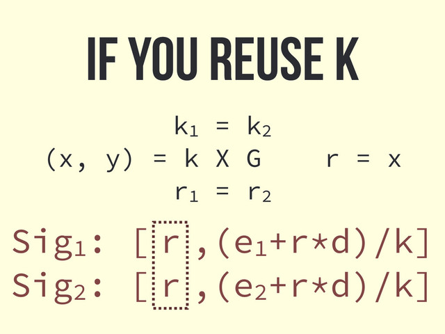 If you reuse k
Sig1: [ r ,(e1+r*d)/k]
Sig2: [ r ,(e2+r*d)/k]
k1 = k2
(x, y) = k X G r = x
r1 = r2

