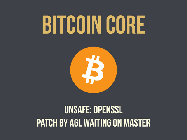 Bitcoin core
unsafe: openssl
patch by AGL waiting on master
