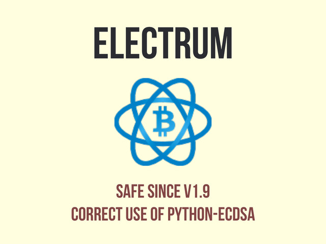 electrum
safe since v1.9
correct use of python-ecdsa
