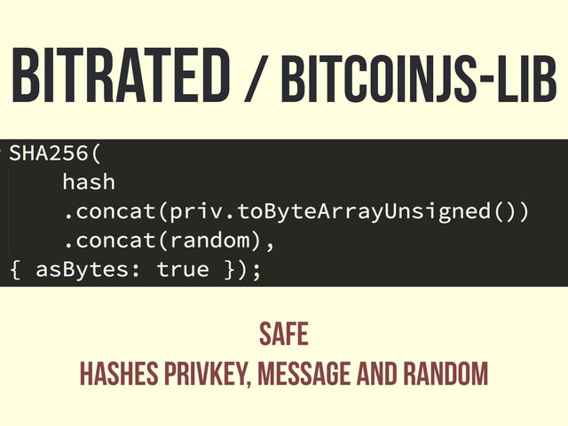 bitrated / bitcoinjs-lib
Safe
Hashes privkey, message and random
