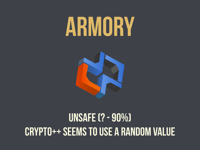 Armory
unsafe (? - 90%)
crypto++ seems to use a random value
