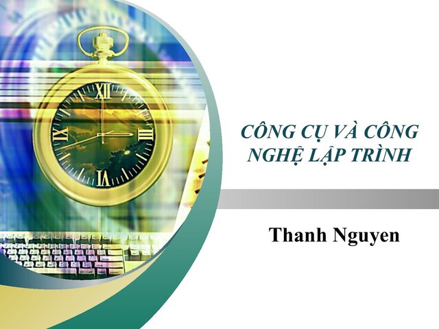 LOGO
“ Add your company slogan ”
CÔNG CỤ VÀ CÔNG
NGHỆ LẬP TRÌNH
Thanh Nguyen
