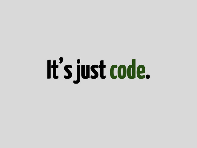 It’s just code.
