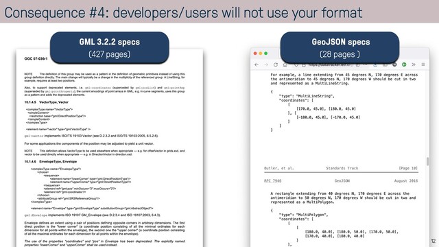 Consequence #4: developers/users will not use your format
12
GML 3.2.2 specs


(427 pages)
GeoJSON specs


(28 pages )
