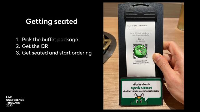 Getting seated
1. Pick the buffet package
2. Get the QR
3. Get seated and start ordering
