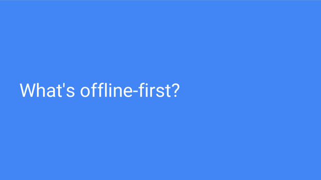 What's offline-first?
