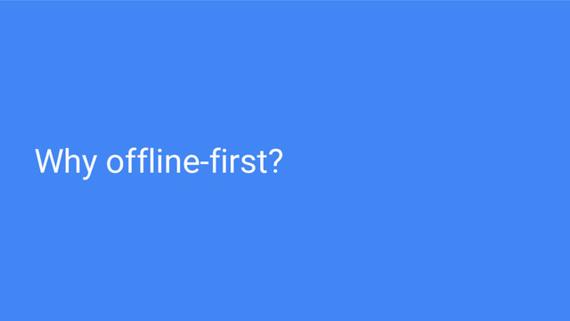 Why offline-first?
