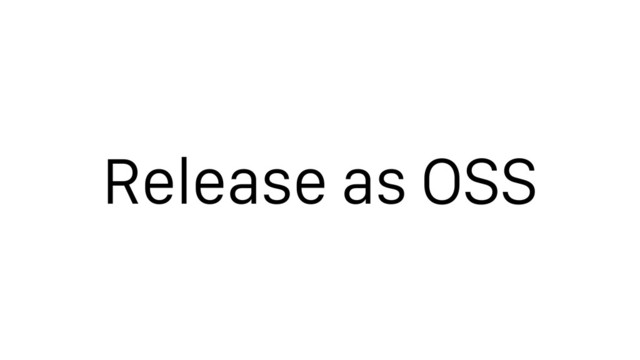 Release as OSS
