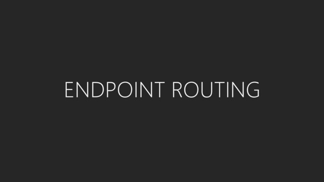 ENDPOINT ROUTING
