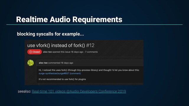 Realtime Audio Requirements
blocking syscalls for example...
seealso: Real-time 101 videos @Audio Developers Conference 2019
