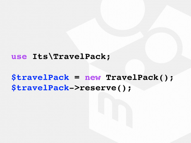 use Its\TravelPack;
$travelPack = new TravelPack();
$travelPack->reserve();
