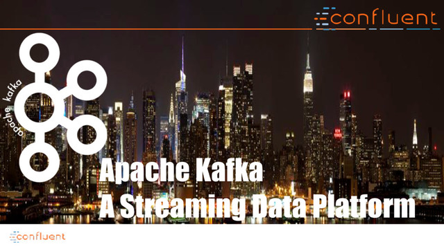 @
Apache Kafka
A Streaming Data Platform
