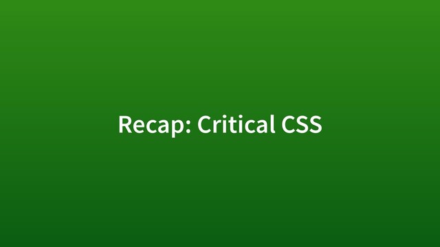 Recap: Critical CSS
