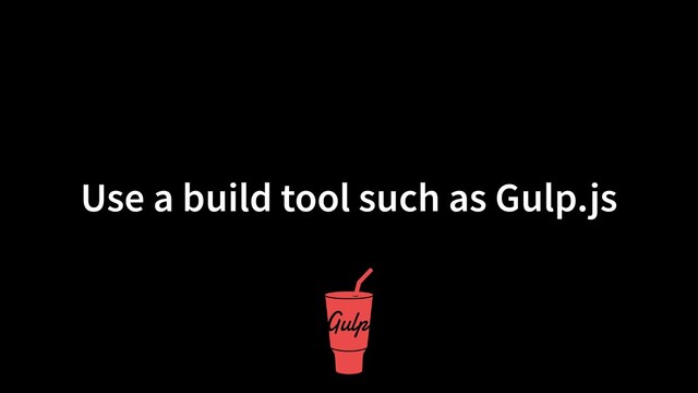Use a build tool such as Gulp.js
