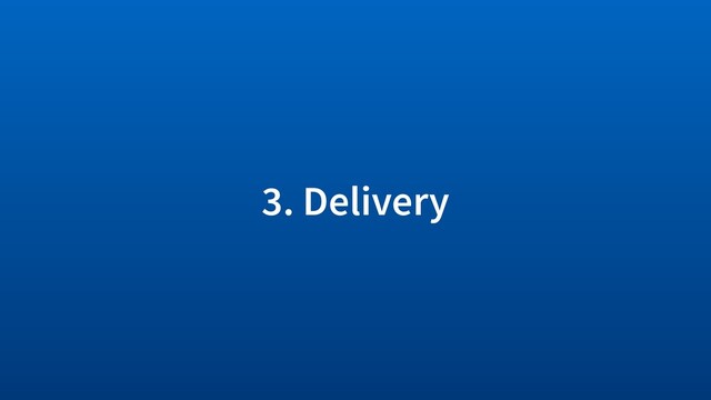 3. Delivery
