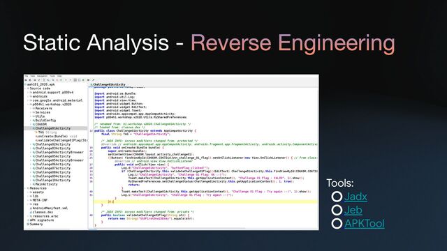 Static Analysis - Reverse Engineering
Tools:

Jadx

Jeb

APKTool
Static Analysis
