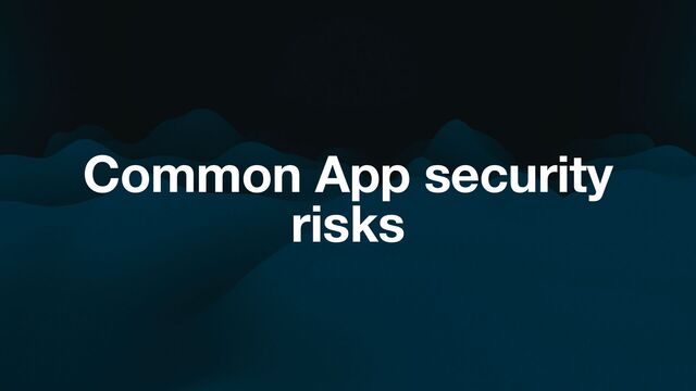 Common App security
risks
