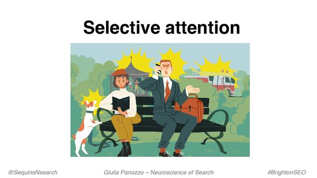 Selective attention
@SequinsNsearch Giulia Panozzo – Neuroscience of Search #BrightonSEO
