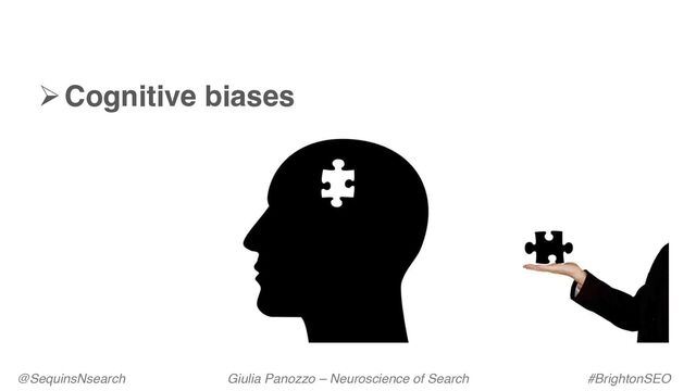 ØCognitive biases
@SequinsNsearch Giulia Panozzo – Neuroscience of Search #BrightonSEO
