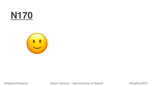 N170
@SequinsNsearch Giulia Panozzo – Neuroscience of Search #BrightonSEO
