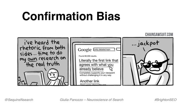 Confirmation Bias
@SequinsNsearch Giulia Panozzo – Neuroscience of Search #BrightonSEO
