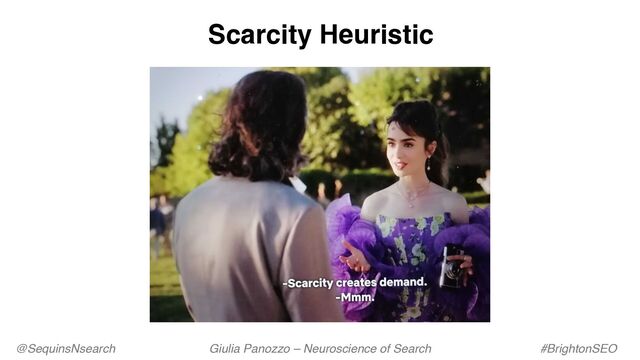 @SequinsNsearch Giulia Panozzo – Neuroscience of Search #BrightonSEO
Scarcity Heuristic
