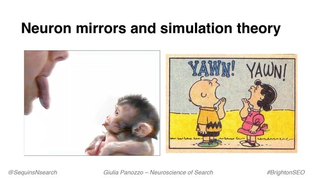 @SequinsNsearch Giulia Panozzo – Neuroscience of Search #BrightonSEO
Neuron mirrors and simulation theory
