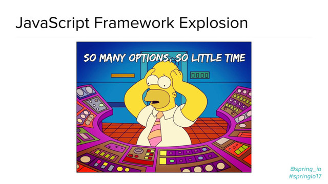 @spring_io
#springio17
JavaScript Framework Explosion
