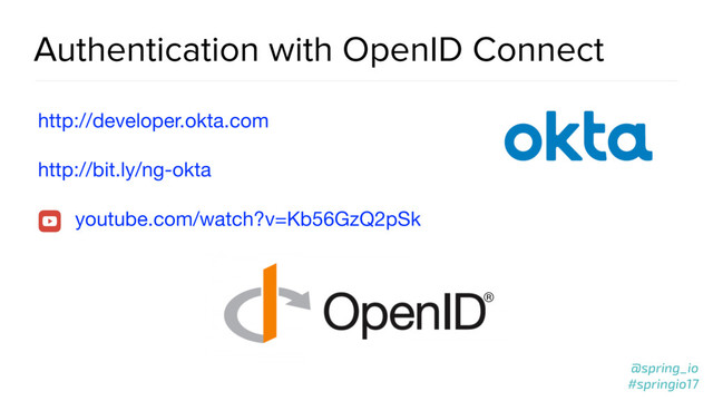 @spring_io
#springio17
Authentication with OpenID Connect
http://developer.okta.com

http://bit.ly/ng-okta 

youtube.com/watch?v=Kb56GzQ2pSk
