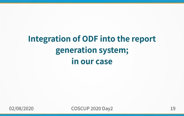 02/08/2020 COSCUP 2020 Day2 19
Integration of ODF into the report
generation system;
in our case
