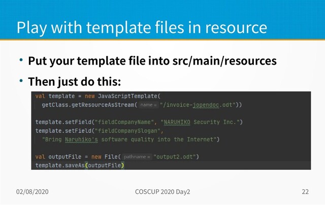 02/08/2020 COSCUP 2020 Day2 22
Play with template files in resource
● Put your template file into src/main/resources
● Then just do this:
