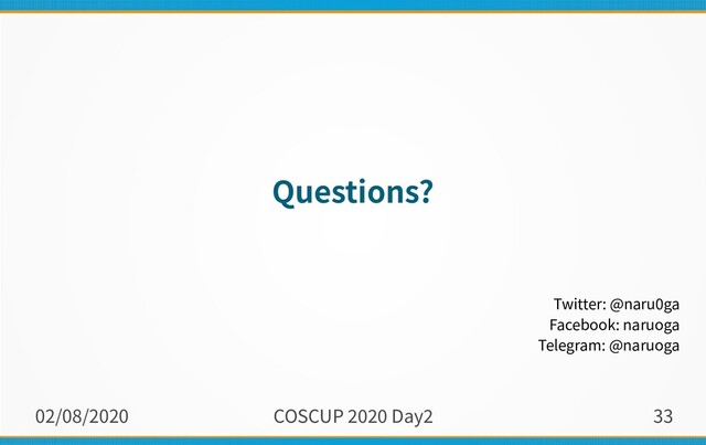 02/08/2020 COSCUP 2020 Day2 33
Questions?
Twitter: @naru0ga
Facebook: naruoga
Telegram: @naruoga
