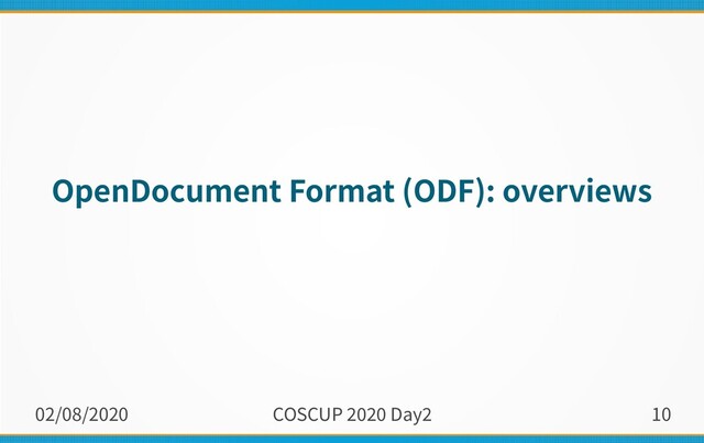 02/08/2020 COSCUP 2020 Day2 10
OpenDocument Format (ODF): overviews
