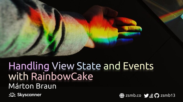 Handling View State and Events
with RainbowCake
Márton Braun
zsmb.co zsmb13

