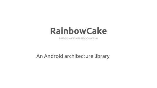 RainbowCake
rainbowcake/rainbowcake
An Android architecture library
concept
framework
