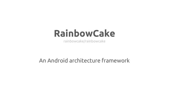 RainbowCake
rainbowcake/rainbowcake
An Android architecture framework
test
thingie

