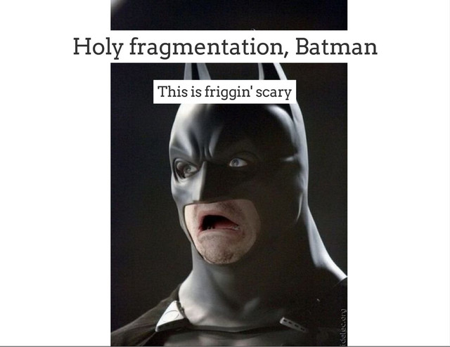 Holy fragmentation, Batman
This is friggin' scary
