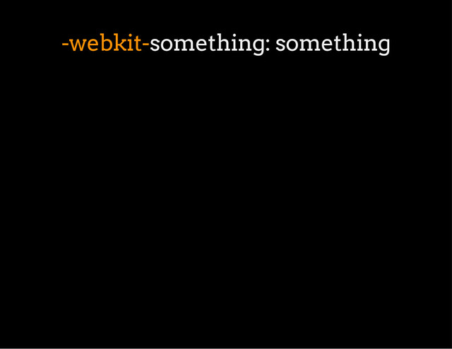 -webkit-something: something
