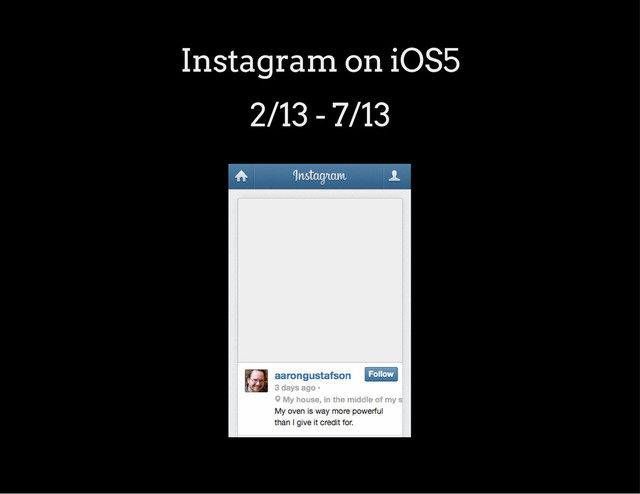 Instagram on iOS5
2/13 - 7/13
