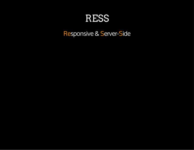 RESS
Responsive & Server-Side
