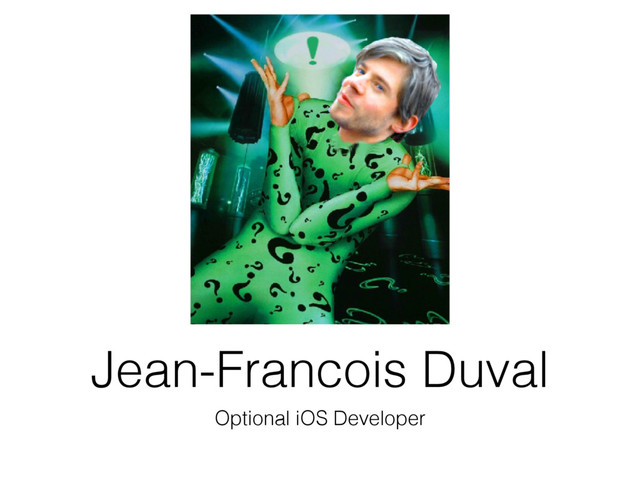 Jean-Francois Duval
Optional iOS Developer
