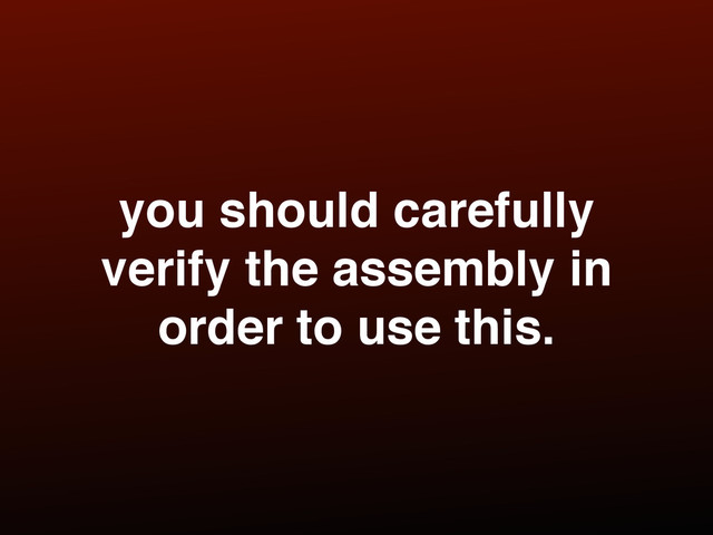 you should carefully
verify the assembly in
order to use this.
