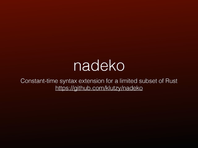 nadeko
Constant-time syntax extension for a limited subset of Rust
https://github.com/klutzy/nadeko
