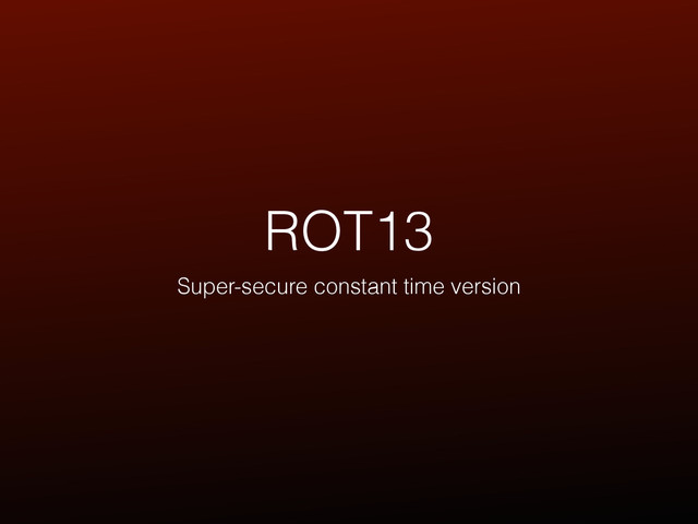 ROT13
Super-secure constant time version

