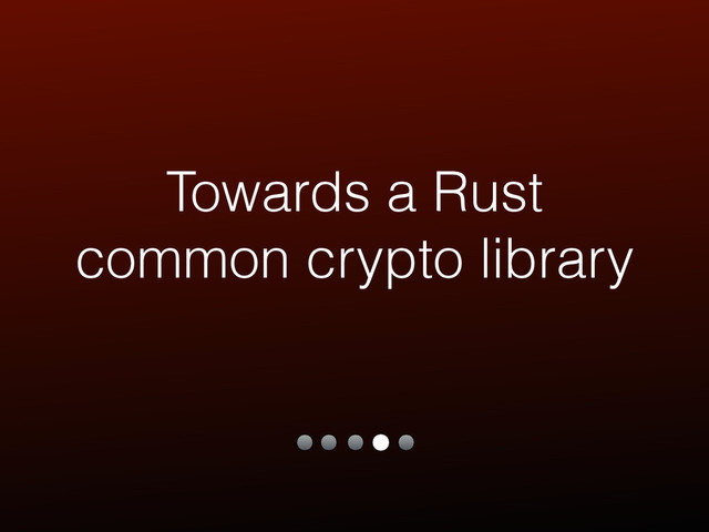 Towards a Rust
common crypto library
