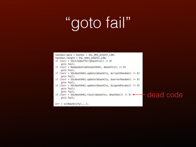 “goto fail”
dead code
