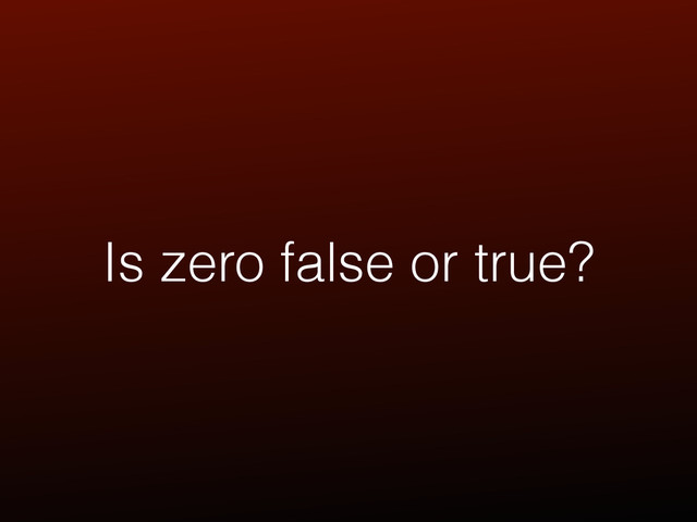 Is zero false or true?
