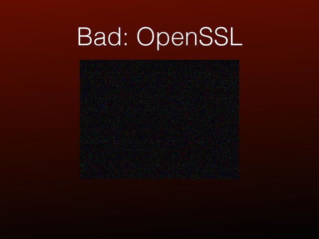 Bad: OpenSSL
