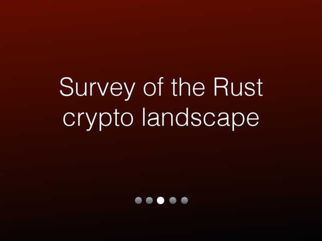 Survey of the Rust
crypto landscape
