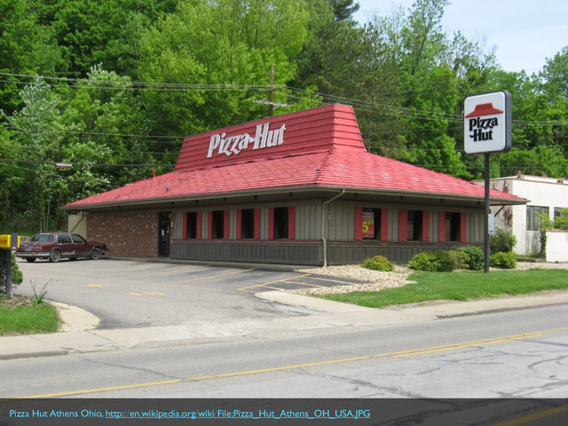 Pizza Hut Athens Ohio, http://en.wikipedia.org/wiki/File:Pizza_Hut_Athens_OH_USA.JPG
